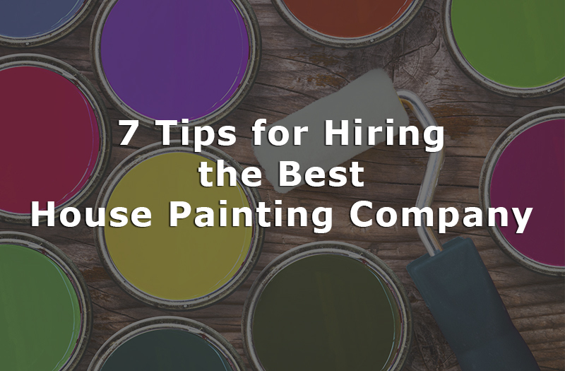 7 Tips for Hiring the Best House Painting Company